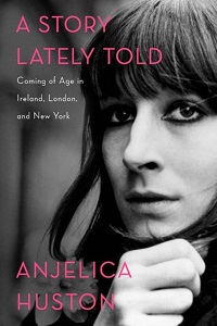 Anjelica Huston's A Story Lately Told